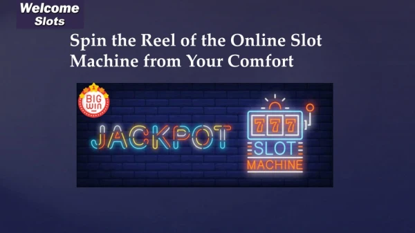 Spin the Reel of the Online Slot Machine From Your Comfort