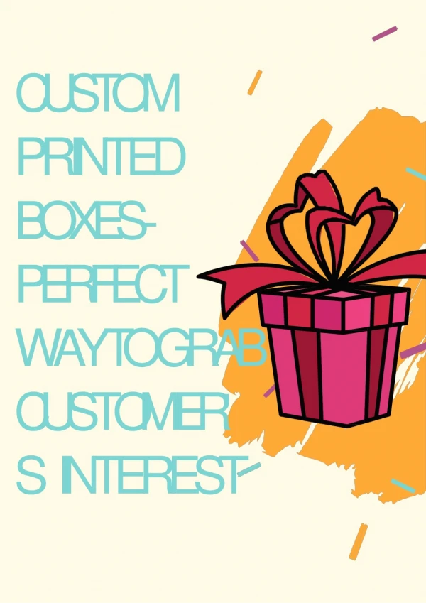 Custom Printed Boxes - Perfect Way to Grab Customer's Interest