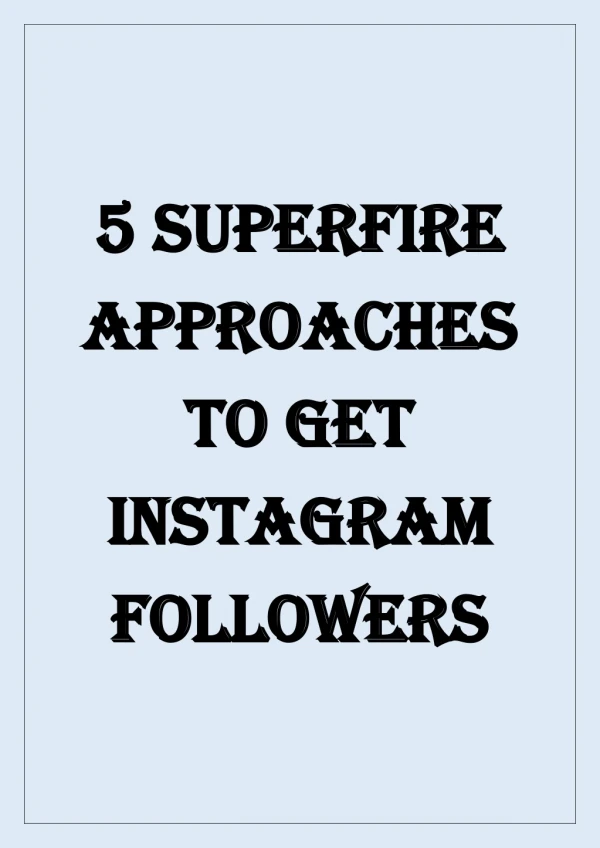 5 SUPERFIRE APPROACHES TO GET INSTAGRAM FOLLOWERS