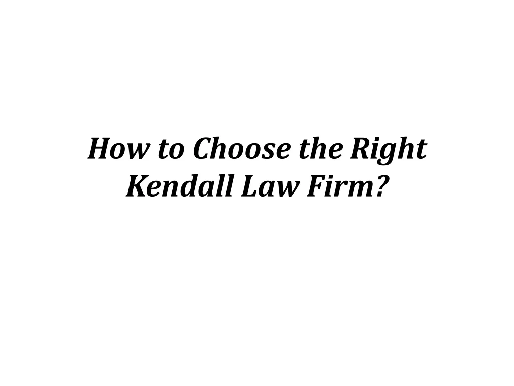 how to choose the right kendall law firm