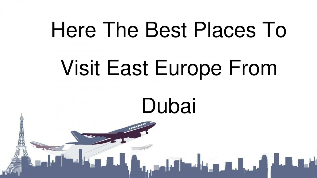 here the best places to visit east europe from dubai