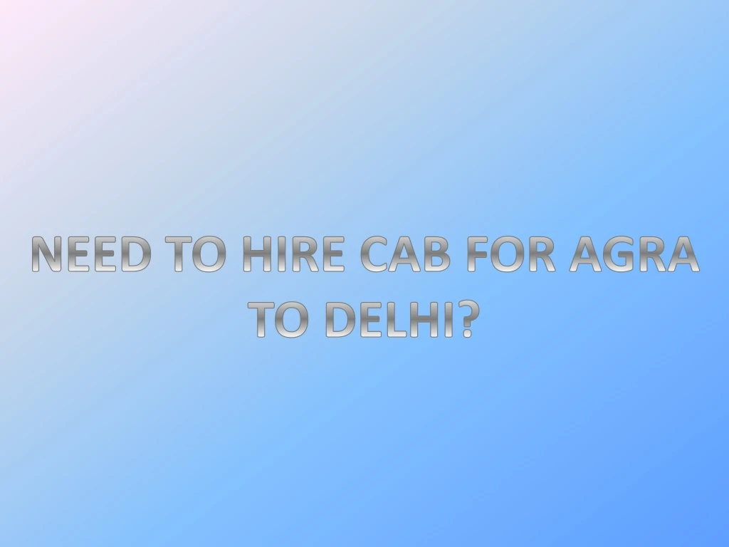 need to hire cab for agra to delhi