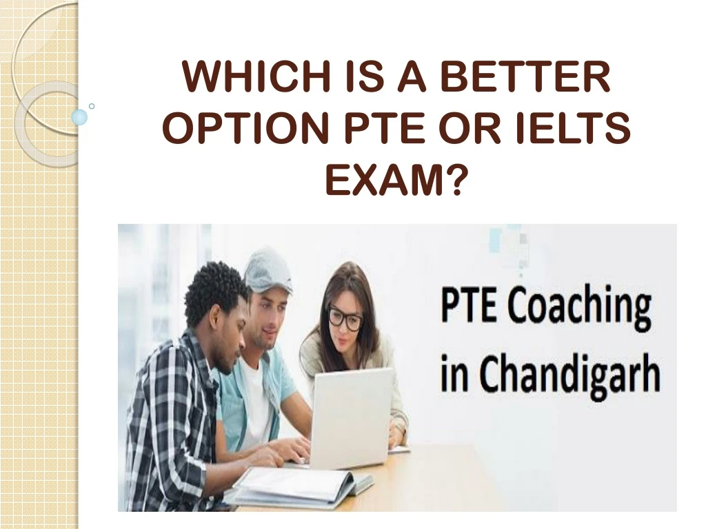 which is a better option pte or ielts exam