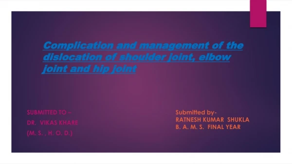 Complication and management of dislocation of shoulder joint ,elbow joint and hip joint