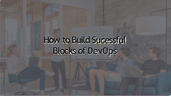 How to Build Sucessful Blocks of DevOps