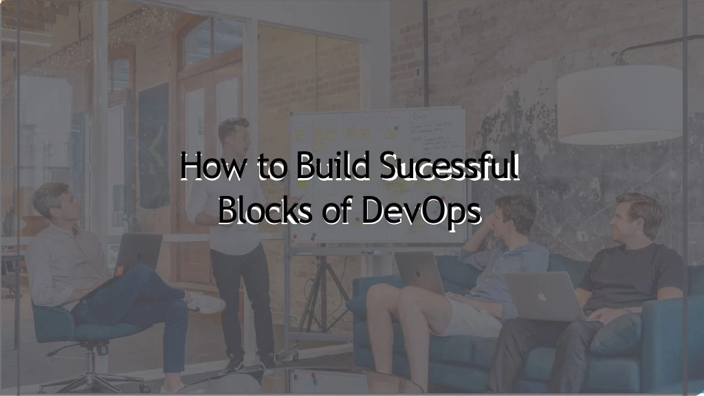 how to build sucessful blocks of devops