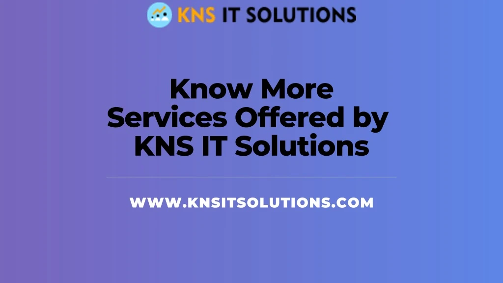 know more services offered by kns it solutions