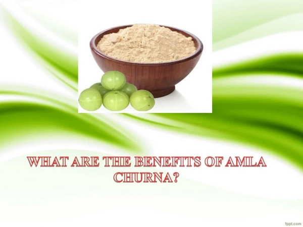 WHAT ARE THE BENEFITS OF AMLA CHURNA?