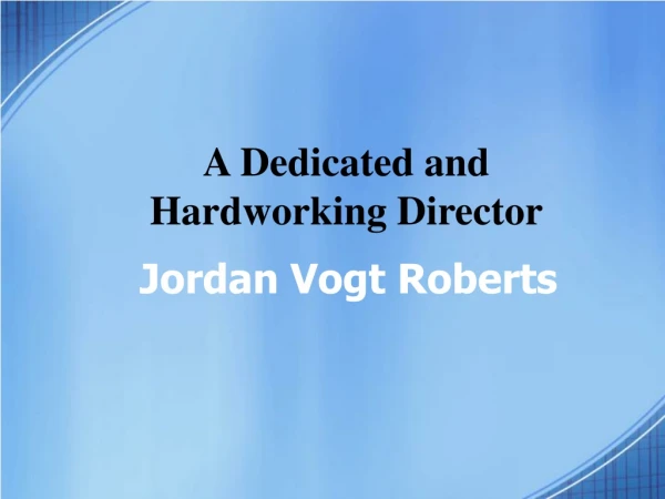 Jordan Vogt Roberts Hardworking and Dedicated Film Director