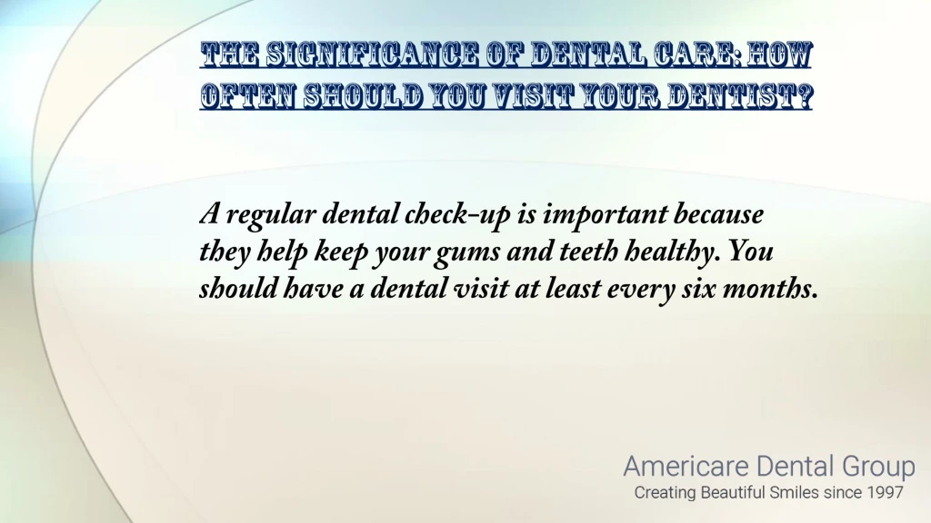 the significance of dental care how often should