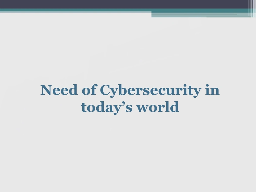need of cybersecurity in today s world