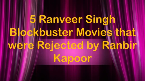 5 Ranveer Singh Blockbuster Movies that were Rejected by Ranbir Kapoor