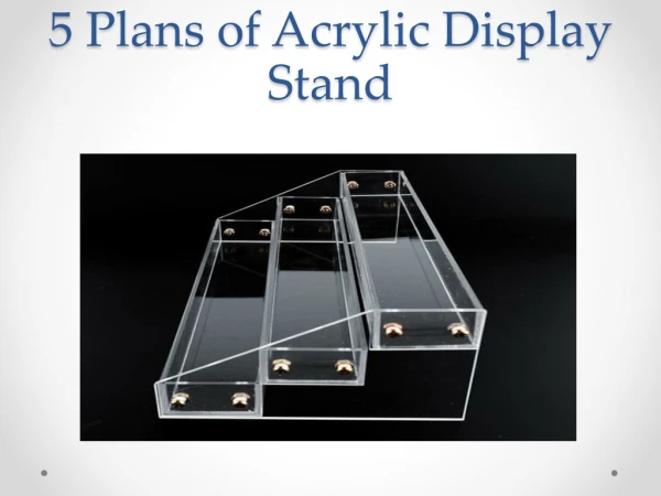 Best Five Plan of Acrylic Display Stands