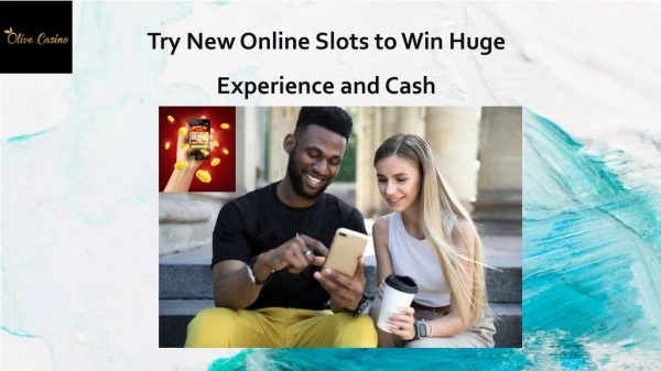 Try new online slots to win huge experience and cash