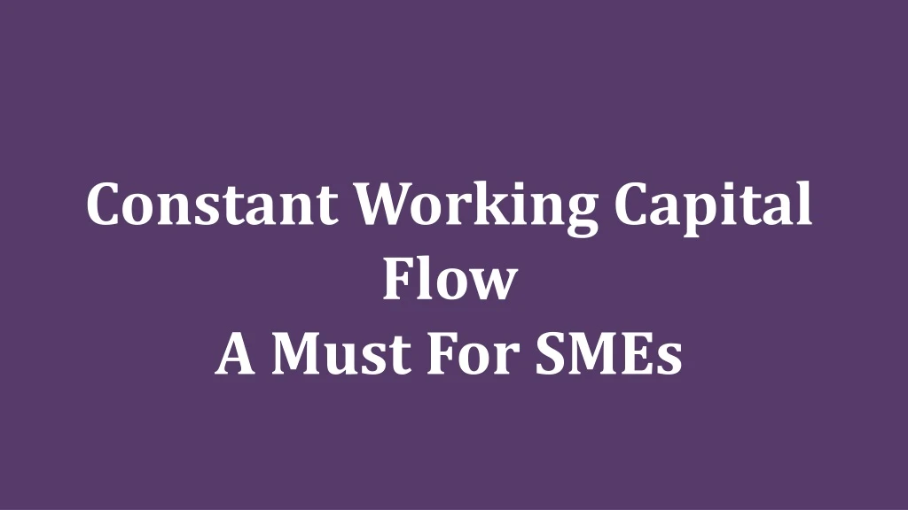 constant working capital flow a must for smes