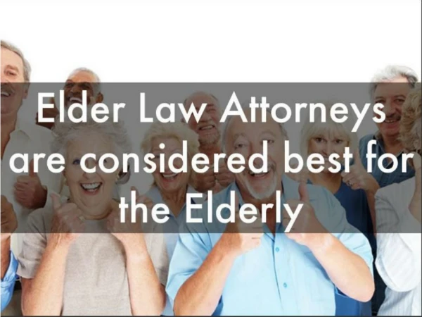 Elder Law Attornys Are Considered Best For The Elderly