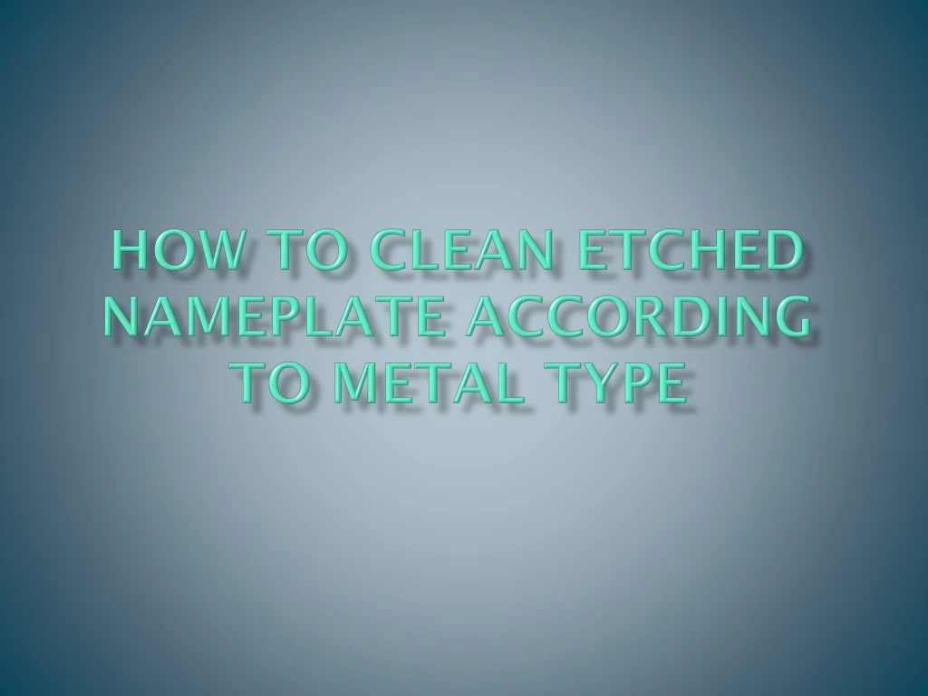 how to clean etched nameplate according to metal type