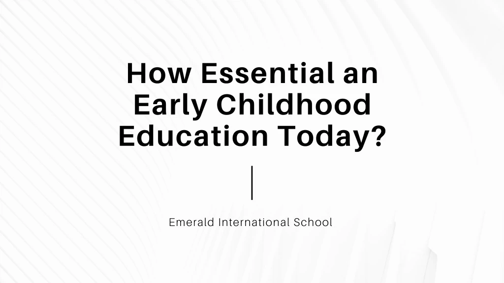 how essential an early childhood education today