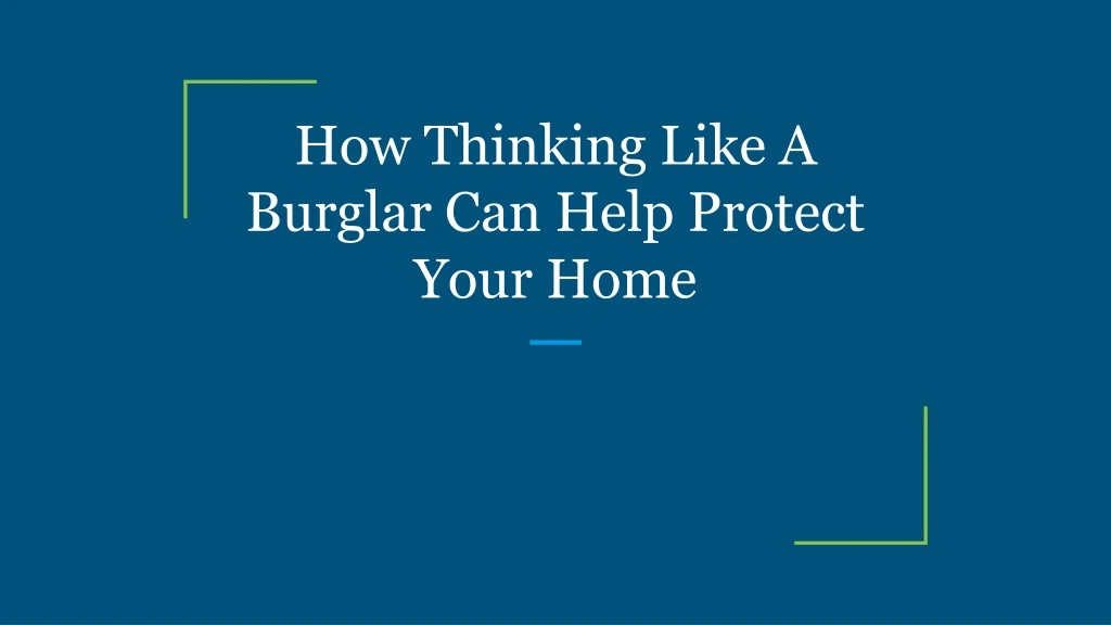how thinking like a burglar can help protect your home