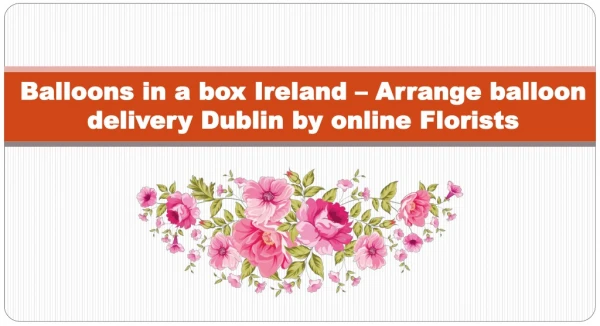 Arrange Balloons in a box Ireland by online Florists