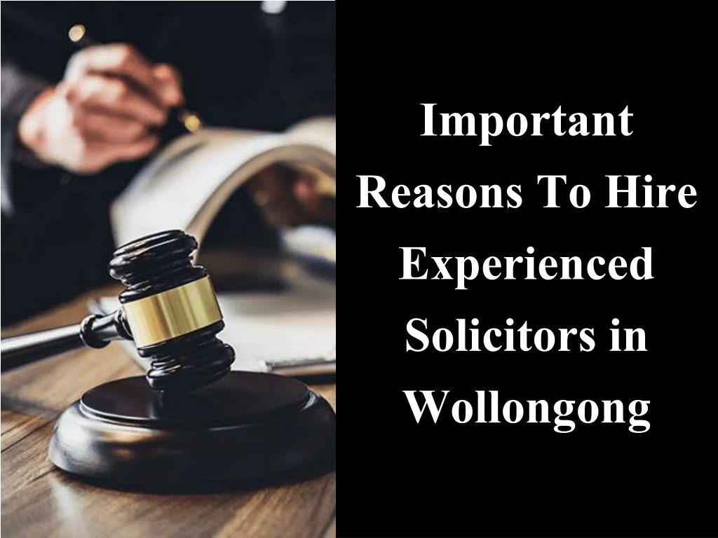 important reasons to hire experienced solicitors in wollongong