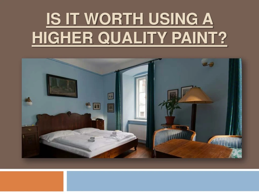 is it worth using a higher quality paint