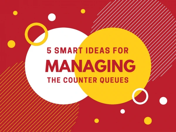 Smart Ideas for Managing the Counter Queues