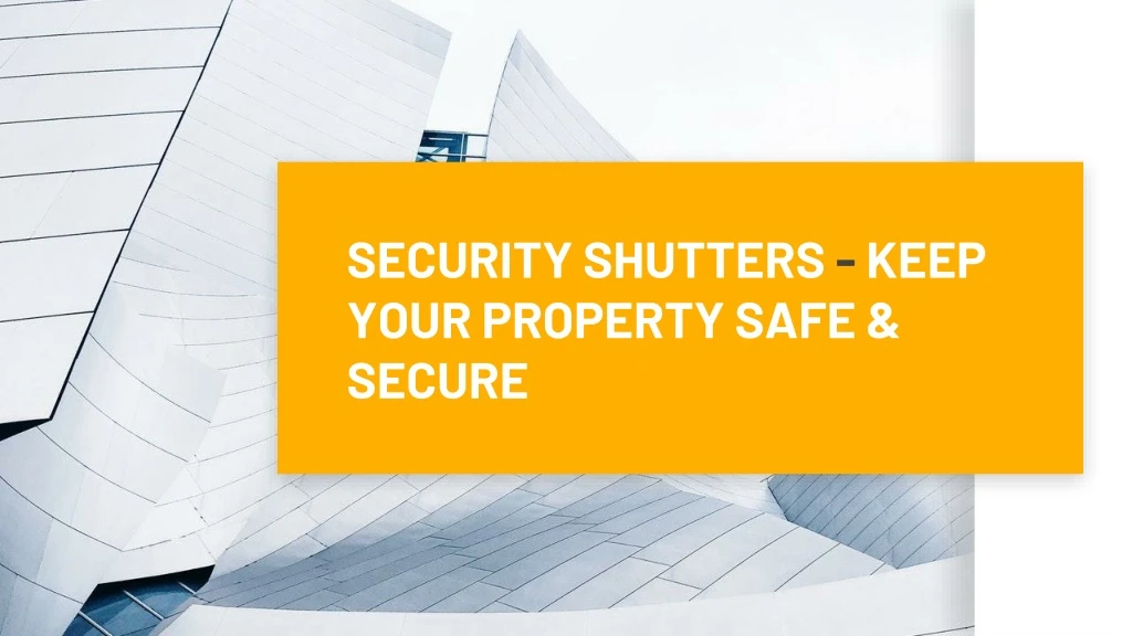 security shutters keep your property safe secure