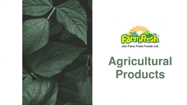Agricultural Products Of New Age | Jain Farm Fresh Foods Ltd.
