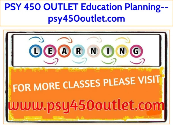 PSY 450 OUTLET Education Planning--psy450outlet.com