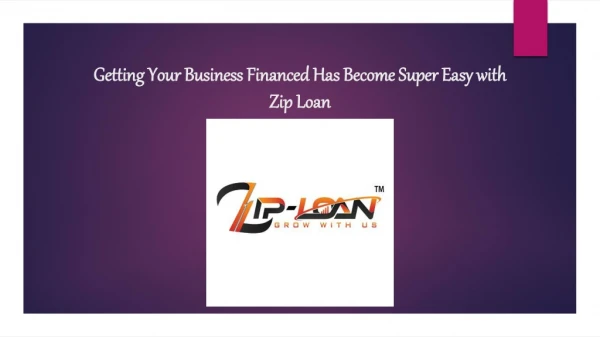 Getting Your Business Financed Has Become Super Easy with Zip Loan