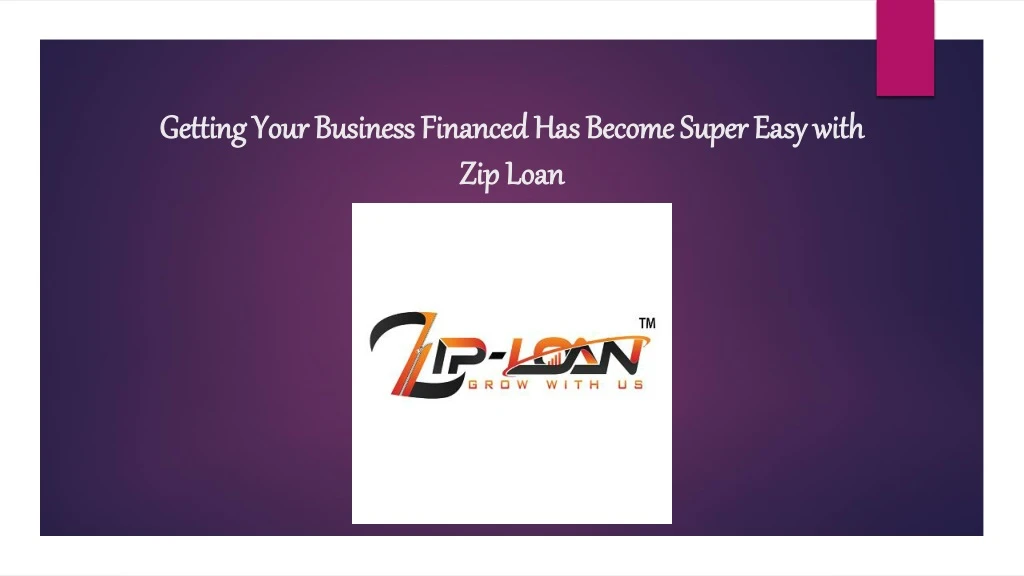 getting your business financed has become super easy with zip loan