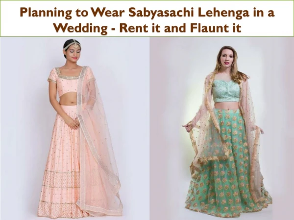 Planning to Wear Sabyasachi Lehenga in a Wedding - Rent it and Flaunt it!