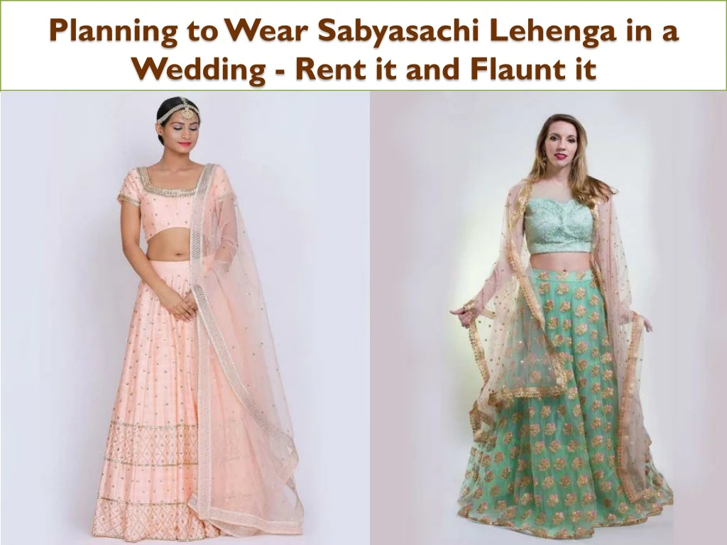planning to wear sabyasachi lehenga in a wedding rent it and flaunt it
