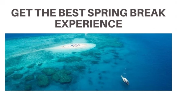 Get the best spring break experience