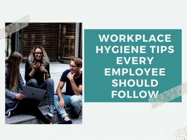 Workplace Hygiene Tips Every Employee Should Follow : Peter J Salzano