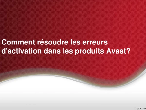 Comment résoudre les erreurs d'activation dans les produits Avast?