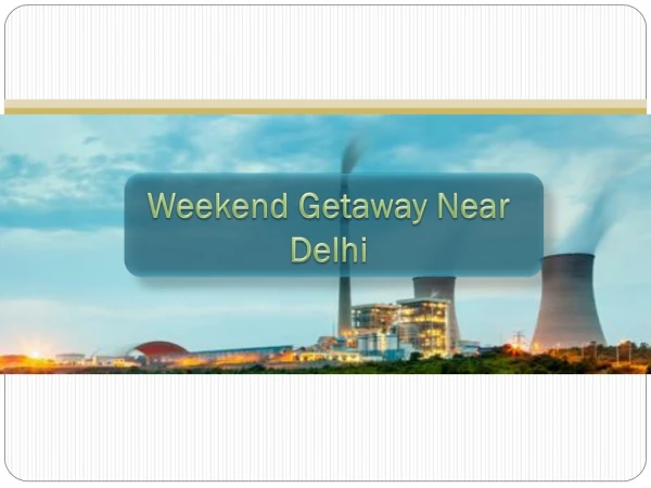 Book Resorts for Weekend Getaway Near Delhi