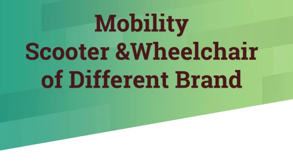 Colletion of Mobility Scooter & Wheelchair of Different Brand