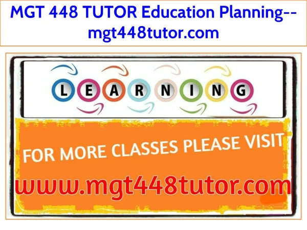 MGT 448 TUTOR Education Planning--mgt448tutor.com