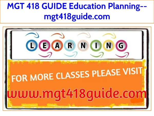 MGT 418 GUIDE Education Planning--mgt418guide.com