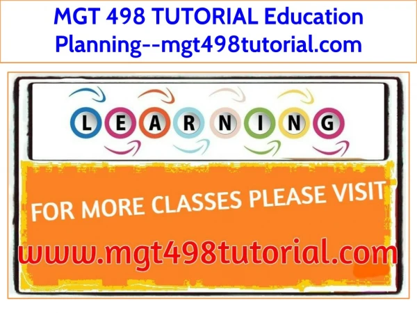 MGT 498 TUTORIAL Education Planning--mgt498tutorial.com