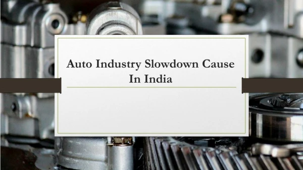 What is the Reason Behind Auto Industry Slowdown Cause In India ?
