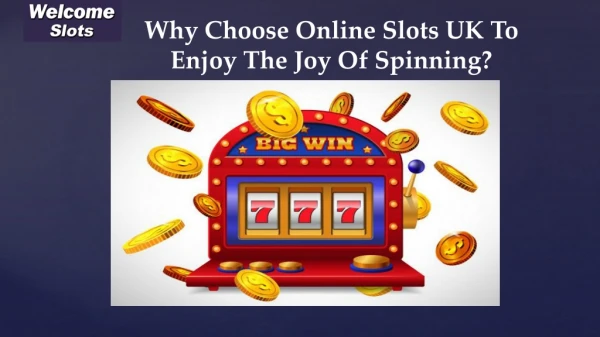 Why Choose Online Slots UK To Enjoy The Joy Of Spinning?
