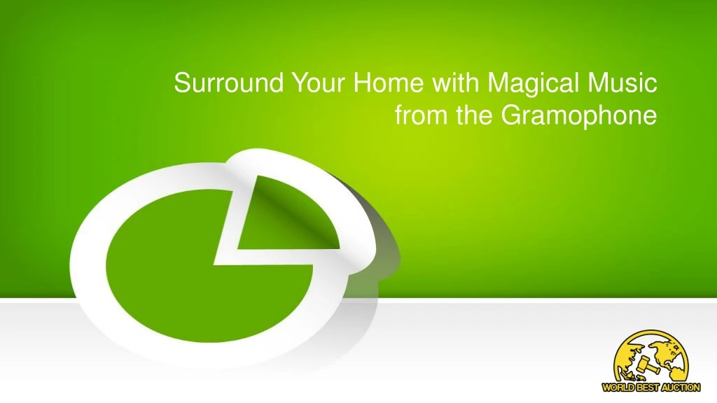 surround your home with magical music from the gramophone