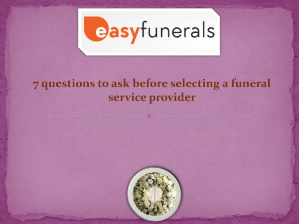 7 questions to ask before selecting a funeral service provider