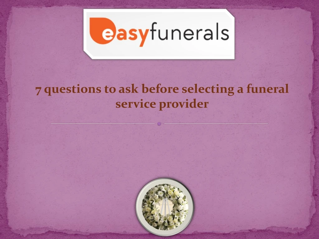 7 questions to ask before selecting a funeral