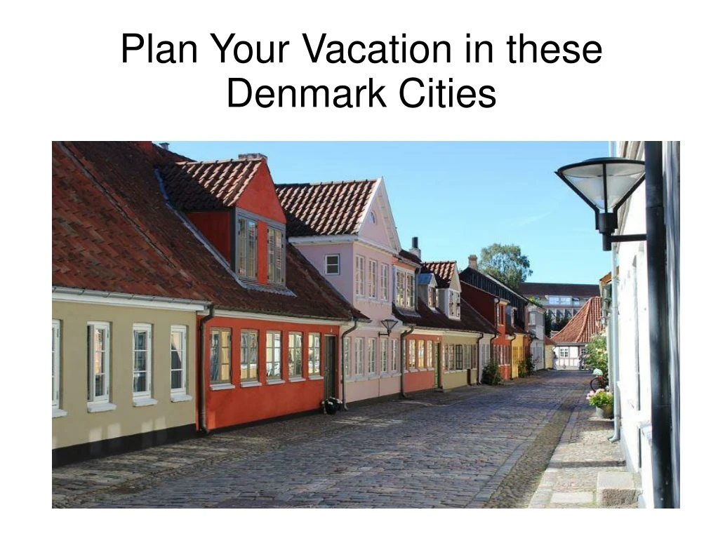 plan your vacation in these denmark cities
