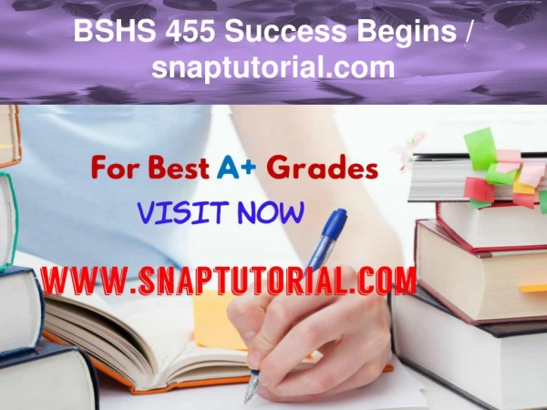 BSHS 455 Success Begins / snaptutorial.com