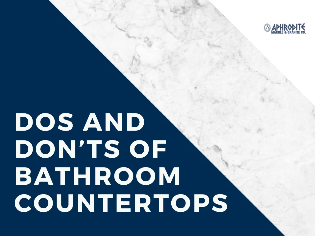 dos and don ts of bathroom countertops